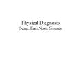 Physical Diagnosis Scalp, Ears,Nose, Sinuses PowerPoint PPT Presentation