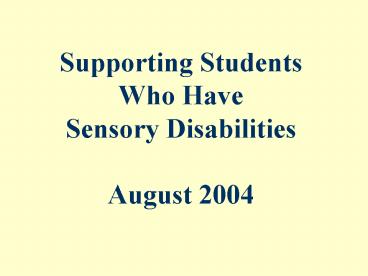 Supporting Students Who Have Sensory Disabilities August 2004