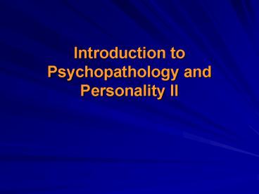 Introduction to Psychopathology and Personality II