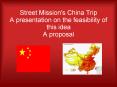 Street Mission's China Trip A presentation on the feasibility of this idea A proposal