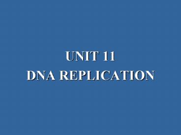 UNIT 11 DNA REPLICATION