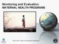 Monitoring and Evaluation: MATERNAL HEALTH PROGRAMS PowerPoint PPT Presentation