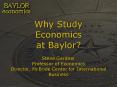 Why Study Economics at Baylor? Steve Gardner Professor of Economics Director, McBride Center for International Business PowerPoint PPT Presentation