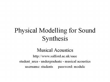 Physical Modelling for Sound Synthesis