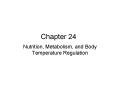 Nutrition, Metabolism, and Body Temperature Regulation PowerPoint PPT Presentation