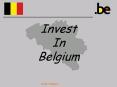 Invest In Belgium PowerPoint PPT Presentation