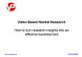 Video Based Market Research How to turn research insights into an effective business tool PowerPoint PPT Presentation