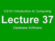 CS101 Introduction to Computing Lecture 37 Database Software
