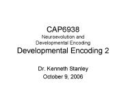 CAP6938 Neuroevolution and Developmental Encoding Developmental Encoding 2
