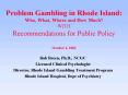 Problem Gambling in Rhode Island: Who, What, Where and How Much WITH Recommendations for Public Poli PowerPoint PPT Presentation
