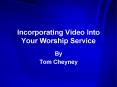 Incorporating Video Into Your Worship Service PowerPoint PPT Presentation
