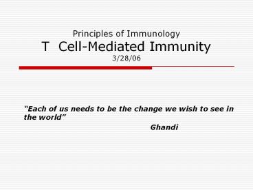 Principles of Immunology T Cell-Mediated Immunity 3/28/06