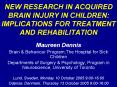 NEW RESEARCH IN ACQUIRED BRAIN INJURY IN CHILDREN: IMPLICATIONS FOR TREATMENT AND REHABILITATION PowerPoint PPT Presentation