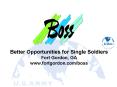 Better Opportunities for Single Soldiers Fort Gordon, GA www.fortgordon.com/boss PowerPoint PPT Presentation