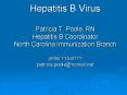Hepatitis B Virus Patricia T' Poole, RN Hepatitis B Coordinator North Carolina Immunization Branch 9 PowerPoint PPT Presentation
