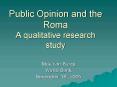 Public Opinion and the Roma A qualitative research study PowerPoint PPT Presentation