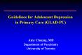 Guidelines for Adolescent Depression in Primary Care GLADPC PowerPoint PPT Presentation