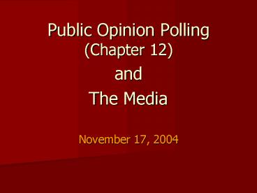 Public Opinion Polling Chapter 12 and The Media