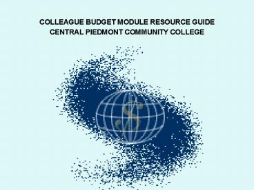 COLLEAGUE BUDGET MODULE RESOURCE GUIDE CENTRAL PIEDMONT COMMUNITY COLLEGE