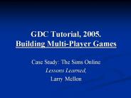GDC Tutorial, 2005. Building Multi-Player Games