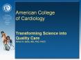 American%20College%20of%20Cardiology%20%20Transforming%20Science%20into%20Quality%20Care%20Alfred%20A.%20Bove,%20MD,%20PhD,%20FACC PowerPoint PPT Presentation