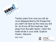Twenty years from now you will be more disappointed by the things that you didn't do than by the ones you did do. So throw off the bowlines. Sail away from the safe harbor. Catch the trade winds in your sails. Explore. Dream. Discover. PowerPoint PPT Presentation