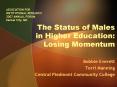 The Status of Males in Higher Education: Losing Momentum PowerPoint PPT Presentation