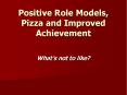Positive Role Models, Pizza and Improved Achievement PowerPoint PPT Presentation