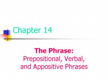 The Phrase: Prepositional, Verbal, and Appositive Phrases