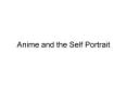Anime and the Self Portrait PowerPoint PPT Presentation
