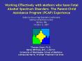 Working Effectively with Mothers who have Fetal Alcohol Spectrum Disorders: The Parent-Child Assistance Program (PCAP) Experience PowerPoint PPT Presentation