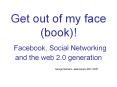 Get%20out%20of%20my%20face%20(book)!%20Facebook,%20Social%20Networking%20and%20the%20web%202.0%20generation PowerPoint PPT Presentation