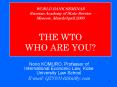 WORLD BANK SEMINAR Russian Academy of State Service Moscow, March/April 2005   THE WTO WHO ARE YOU? PowerPoint PPT Presentation