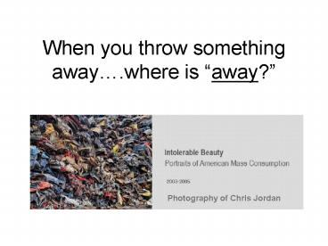 When you throw something away'where is away