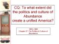 CQ: To what extent did the politics and culture of Abundance create a unified America PowerPoint PPT Presentation