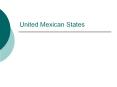 United Mexican States PowerPoint PPT Presentation