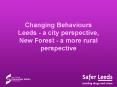 Changing Behaviours Leeds a city perspective, New Forest a more rural perspective PowerPoint PPT Presentation