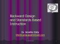 Backward Design and Standards Based Instruction PowerPoint PPT Presentation