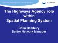 The Highways Agency role within Spatial Planning System Colin Bambury Senior Network Manager PowerPoint PPT Presentation