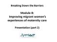 Breaking Down the Barriers Module 8: Improving migrant womens experiences of maternity care Presenta PowerPoint PPT Presentation