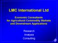 LMC International Ltd Economic Consultants for Agricultural Commodity Markets and Downstream Applica PowerPoint PPT Presentation