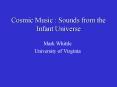 Cosmic Music : Sounds from the Infant Universe PowerPoint PPT Presentation