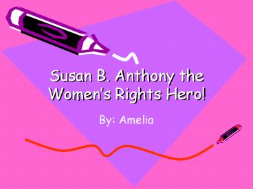 Susan B' Anthony the Womens Rights Hero