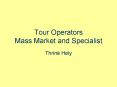 Tour Operators Mass Market and Specialist PowerPoint PPT Presentation