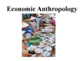 Economic Anthropology PowerPoint PPT Presentation