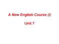 A New English Course I Unit 7 PowerPoint PPT Presentation