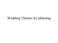 Wedding Themes for planning PowerPoint PPT Presentation