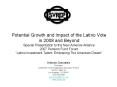 Potential Growth and Impact of the Latino Vote in 2008 and Beyond Special Presentation to the New Am PowerPoint PPT Presentation