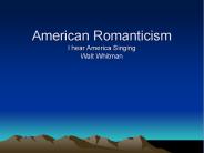 American Romanticism I hear America Singing Walt Whitman