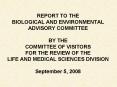 REPORT TO THE BIOLOGICAL AND ENVIRONMENTAL ADVISORY COMMITTEE BY THE COMMITTEE OF VISITORS FOR THE R PowerPoint PPT Presentation